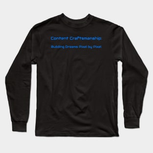 Content Craftsmanship: Building Dreams Pixel by Pixel Content Creator Long Sleeve T-Shirt